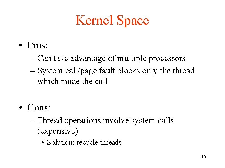 Kernel Space • Pros: – Can take advantage of multiple processors – System call/page