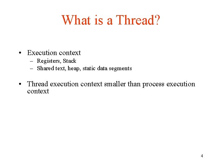 What is a Thread? • Execution context – Registers, Stack – Shared text, heap,