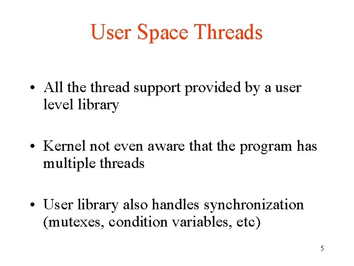 User Space Threads • All the thread support provided by a user level library