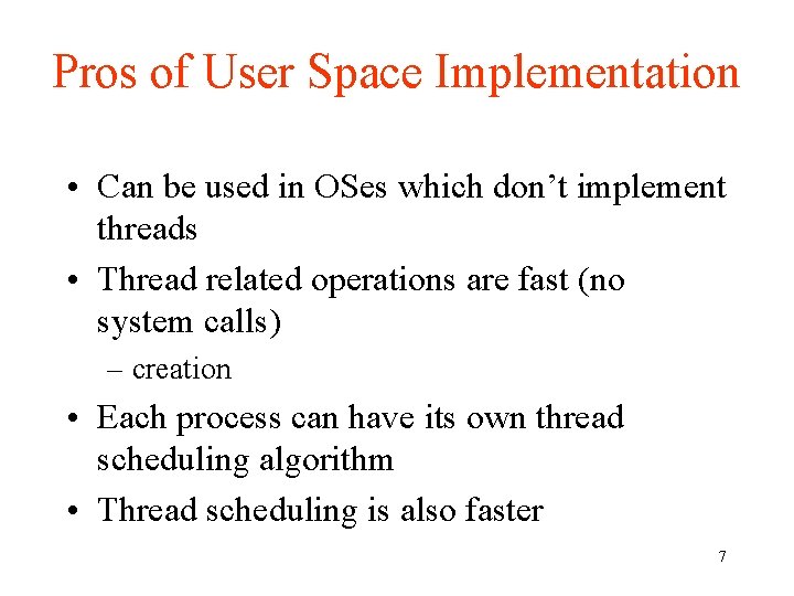 Pros of User Space Implementation • Can be used in OSes which don’t implement