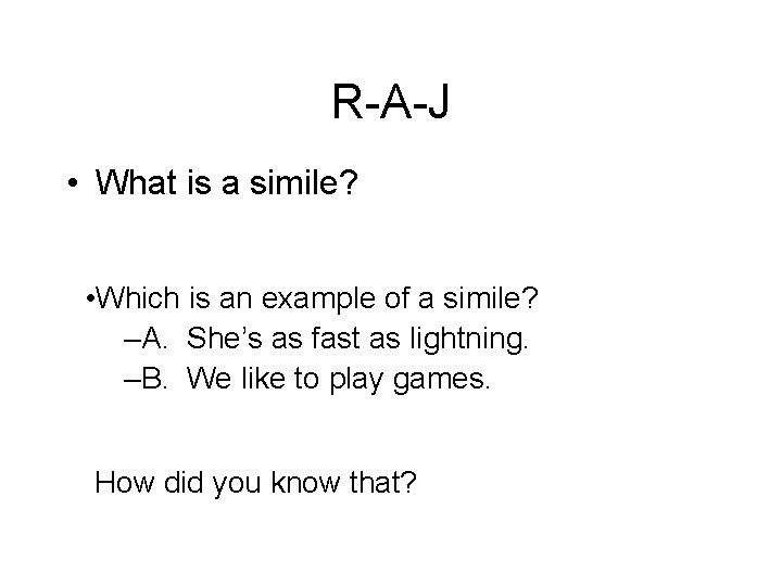 R-A-J • What is a simile? • Which is an example of a simile?