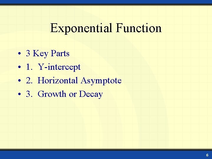 Exponential Function • • 3 Key Parts 1. Y-intercept 2. Horizontal Asymptote 3. Growth