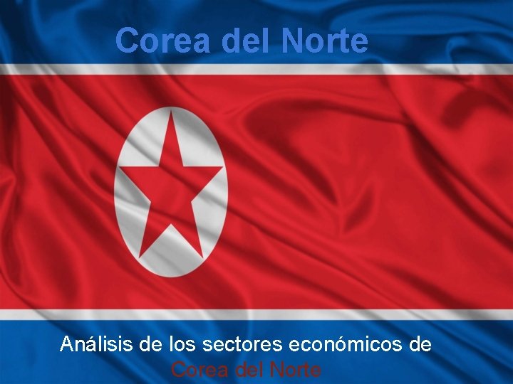 Corea del Norte Análisis de los sectores económicos de Corea del Norte 