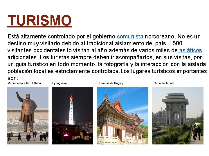 TURISMO Está altamente controlado por el gobierno comunista norcoreano. No es un destino muy