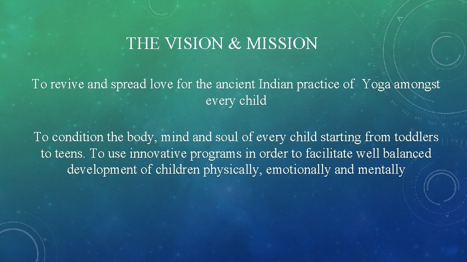 THE VISION & MISSION To revive and spread love for the ancient Indian practice THE VISION & MISSION To revive and spread love for the ancient Indian practice