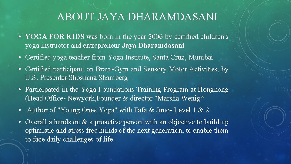 ABOUT JAYA DHARAMDASANI • YOGA FOR KIDS was born in the year 2006 by