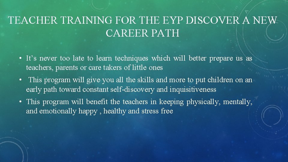 TEACHER TRAINING FOR THE EYP DISCOVER A NEW CAREER PATH • It’s never too TEACHER TRAINING FOR THE EYP DISCOVER A NEW CAREER PATH • It’s never too