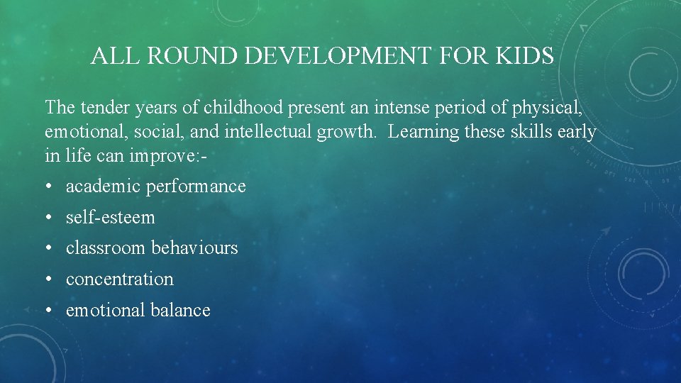 ALL ROUND DEVELOPMENT FOR KIDS The tender years of childhood present an intense period