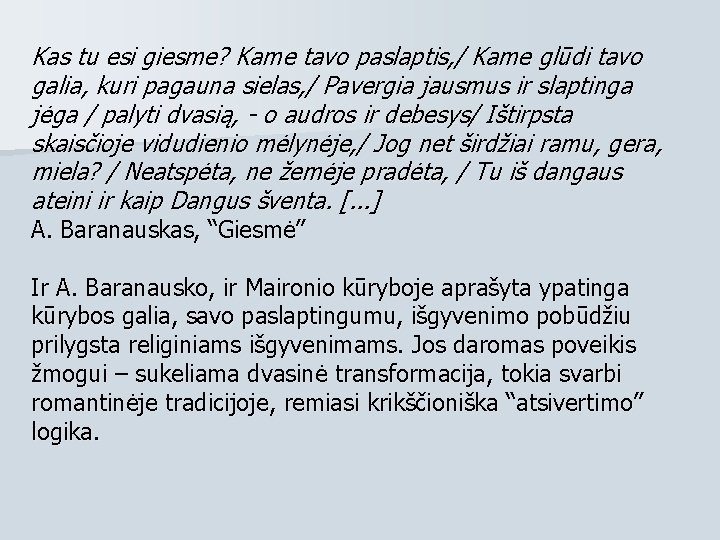 Kas tu esi giesme? Kame tavo paslaptis, / Kame glūdi tavo galia, kuri pagauna Kas tu esi giesme? Kame tavo paslaptis, / Kame glūdi tavo galia, kuri pagauna