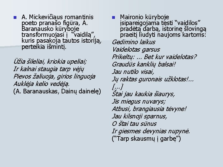 n A. Mickevičiaus romantinis poeto pranašo figūra, A. Baranausko kūryboje transformuojasi į “vaidilą”, kuris n A. Mickevičiaus romantinis poeto pranašo figūra, A. Baranausko kūryboje transformuojasi į “vaidilą”, kuris