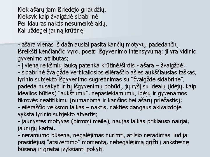 Kiek ašarų jam išriedėjo griaudžių, Kieksyk kaip žvaigždė sidabrinė Per kiauras naktis nesumerkė akių, Kiek ašarų jam išriedėjo griaudžių, Kieksyk kaip žvaigždė sidabrinė Per kiauras naktis nesumerkė akių,
