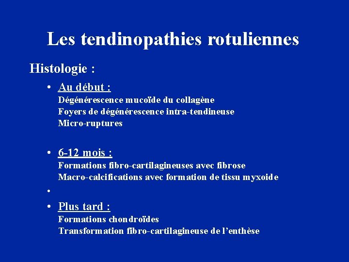 Les tendinopathies rotuliennes Histologie : • Au début : Dégénérescence mucoïde du collagène Foyers