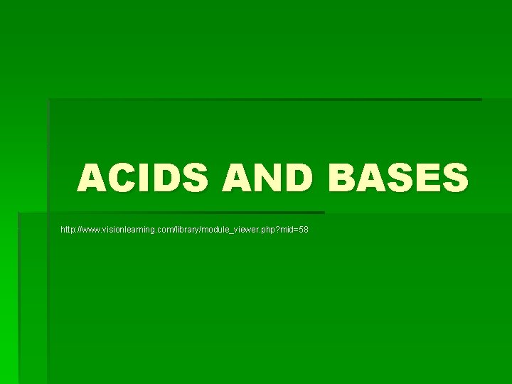 ACIDS AND BASES http: //www. visionlearning. com/library/module_viewer. php? mid=58 