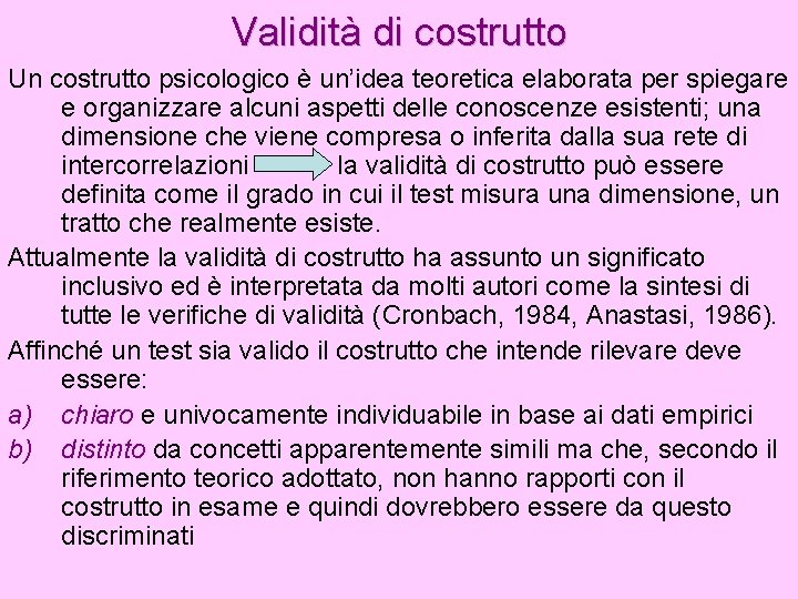 Validità di costrutto Un costrutto psicologico è un’idea teoretica elaborata per spiegare e organizzare