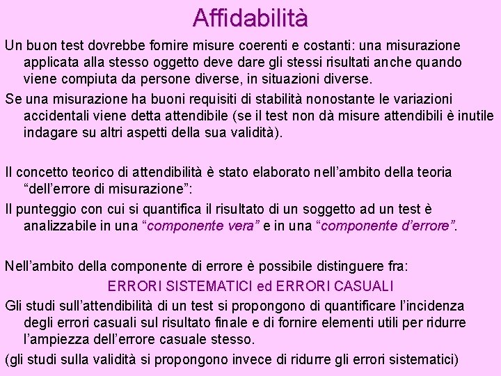 Affidabilità Un buon test dovrebbe fornire misure coerenti e costanti: una misurazione applicata alla