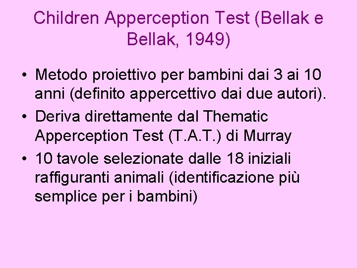 Children Apperception Test (Bellak e Bellak, 1949) • Metodo proiettivo per bambini dai 3