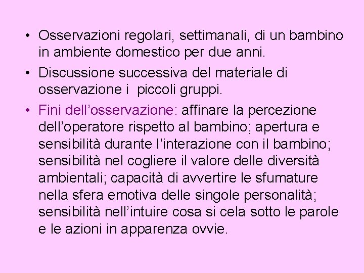  • Osservazioni regolari, settimanali, di un bambino in ambiente domestico per due anni.