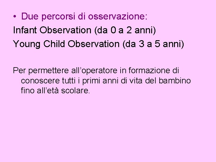  • Due percorsi di osservazione: Infant Observation (da 0 a 2 anni) Young