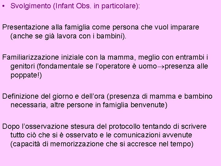  • Svolgimento (Infant Obs. in particolare): Presentazione alla famiglia come persona che vuol