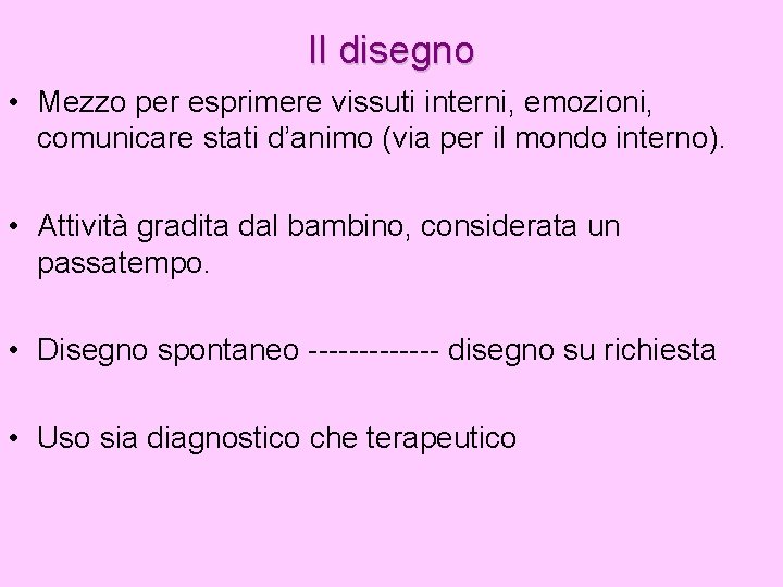 Il disegno • Mezzo per esprimere vissuti interni, emozioni, comunicare stati d’animo (via per