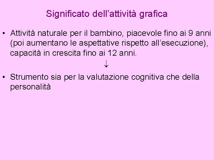 Significato dell’attività grafica • Attività naturale per il bambino, piacevole fino ai 9 anni