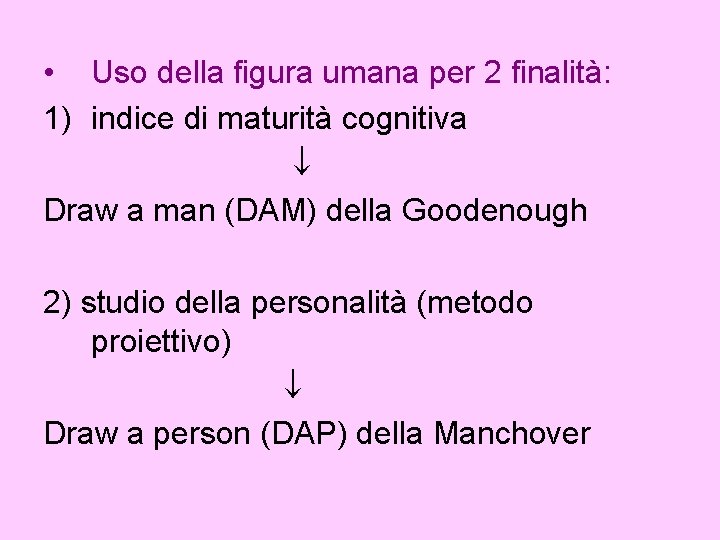  • Uso della figura umana per 2 finalità: 1) indice di maturità cognitiva