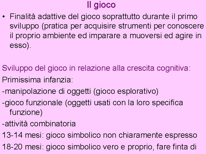 Il gioco • Finalità adattive del gioco soprattutto durante il primo sviluppo (pratica per