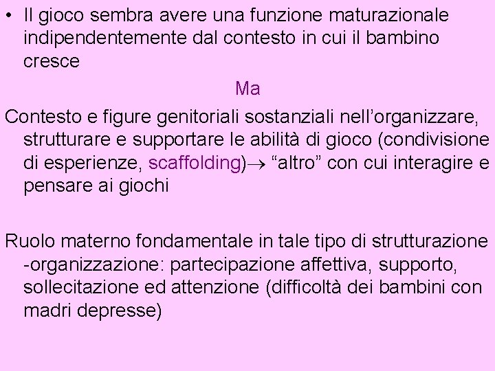  • Il gioco sembra avere una funzione maturazionale indipendentemente dal contesto in cui