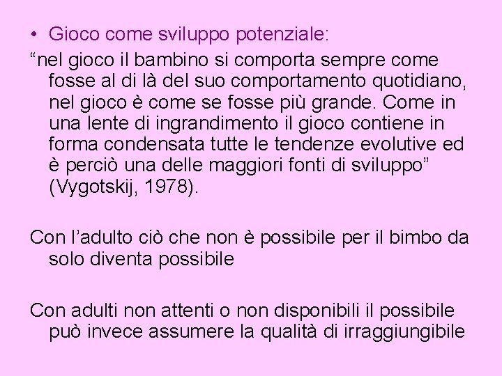  • Gioco come sviluppo potenziale: “nel gioco il bambino si comporta sempre come