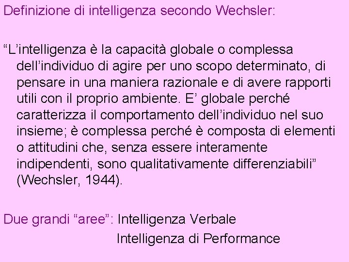 Definizione di intelligenza secondo Wechsler: “L’intelligenza è la capacità globale o complessa dell’individuo di