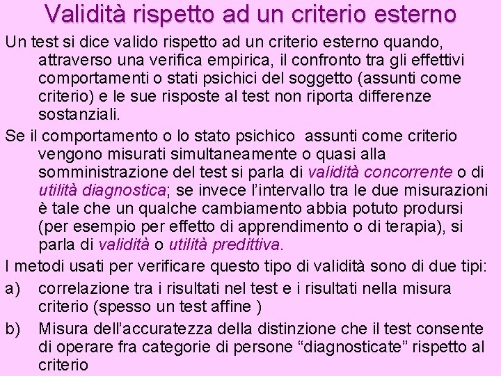 Validità rispetto ad un criterio esterno Un test si dice valido rispetto ad un