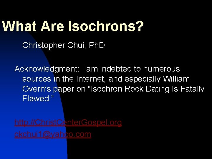 What Are Isochrons? Christopher Chui, Ph. D Acknowledgment: I am indebted to numerous sources