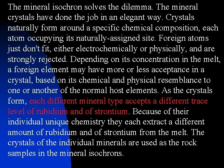 The mineral isochron solves the dilemma. The mineral crystals have done the job in