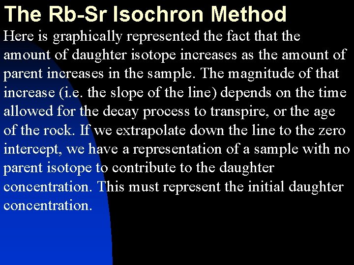 The Rb-Sr Isochron Method Here is graphically represented the fact that the amount of