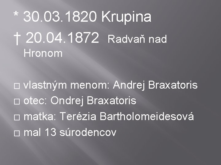 * 30. 03. 1820 Krupina † 20. 04. 1872 Radvaň nad Hronom vlastným menom: