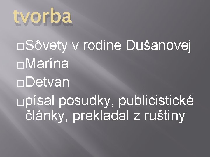 tvorba �Sôvety v rodine Dušanovej �Marína �Detvan �písal posudky, publicistické články, prekladal z ruštiny