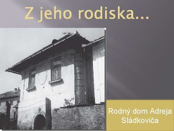 Rodný dom Adreja Sládkoviča 