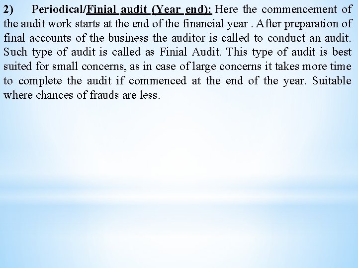 2) Periodical/Finial audit (Year end): Here the commencement of the audit work starts at