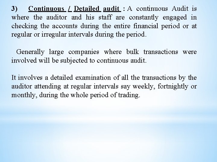 3) Continuous / Detailed audit : A continuous Audit is where the auditor and