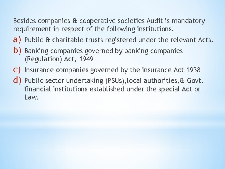 Besides companies & cooperative societies Audit is mandatory requirement in respect of the following