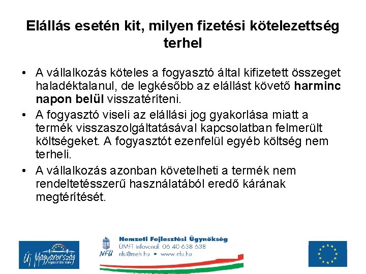 Elállás esetén kit, milyen fizetési kötelezettség terhel • A vállalkozás köteles a fogyasztó által