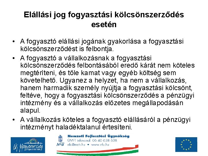 Elállási jog fogyasztási kölcsönszerződés esetén • A fogyasztó elállási jogának gyakorlása a fogyasztási kölcsönszerződést