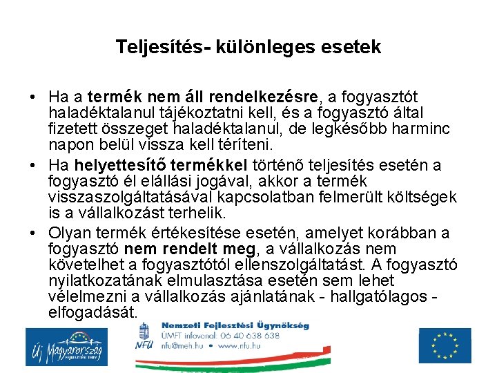 Teljesítés- különleges esetek • Ha a termék nem áll rendelkezésre, a fogyasztót haladéktalanul tájékoztatni