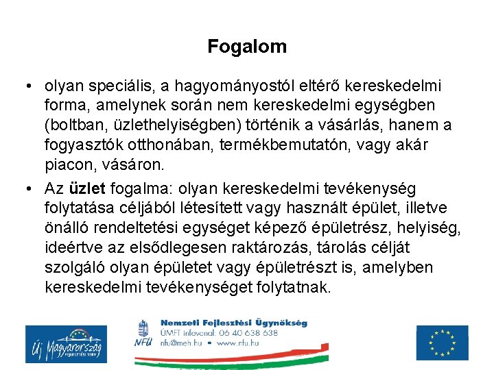 Fogalom • olyan speciális, a hagyományostól eltérő kereskedelmi forma, amelynek során nem kereskedelmi egységben