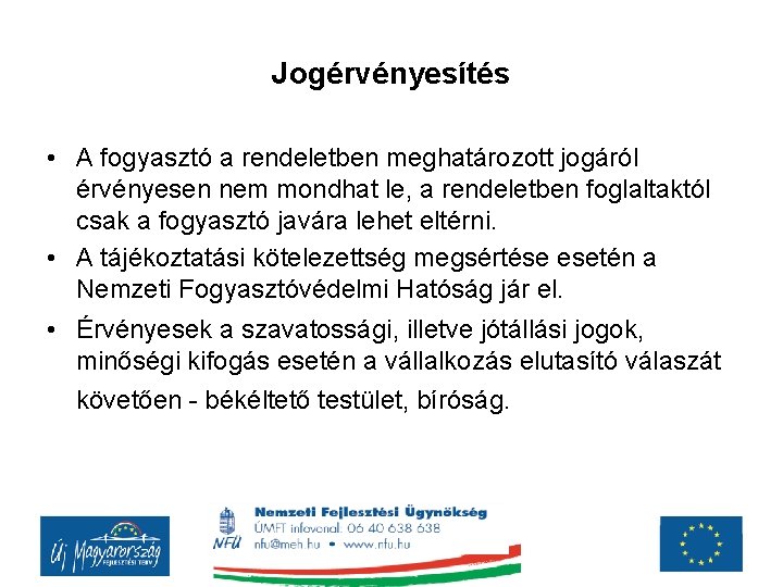 Jogérvényesítés • A fogyasztó a rendeletben meghatározott jogáról érvényesen nem mondhat le, a rendeletben Jogérvényesítés • A fogyasztó a rendeletben meghatározott jogáról érvényesen nem mondhat le, a rendeletben