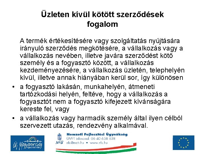 Üzleten kívül kötött szerződések fogalom A termék értékesítésére vagy szolgáltatás nyújtására irányuló szerződés megkötésére,