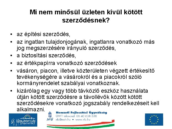 Mi nem minősül üzleten kívül kötött szerződésnek? • az építési szerződés, • az ingatlan