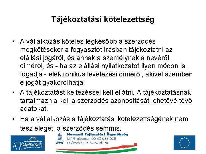 Tájékoztatási kötelezettség • A vállalkozás köteles legkésőbb a szerződés megkötésekor a fogyasztót írásban tájékoztatni