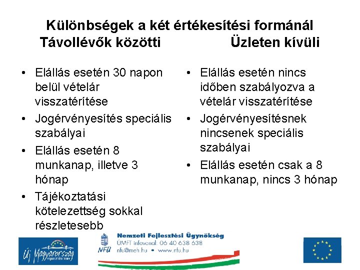 Különbségek a két értékesítési formánál Távollévők közötti Üzleten kívüli • Elállás esetén 30 napon