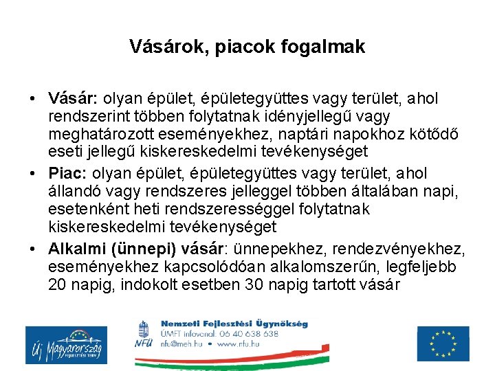 Vásárok, piacok fogalmak • Vásár: olyan épület, épületegyüttes vagy terület, ahol rendszerint többen folytatnak